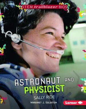 Astronaut and Physicist Sally Ride by Margaret J. Goldstein