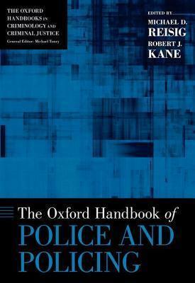 The Oxford Handbook of Police and Policing by Michael D. Reisig, Robert J. Kane