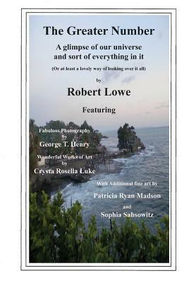 The Greater Number: A glimpse of our universe and sort of everything in it by Robert Lowe