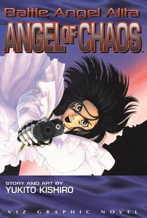 Battle Angel Alita: Angel Of Chaos by Yukito Kishiro