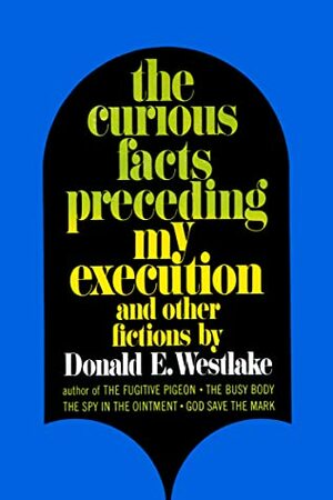 The Curious Facts Preceding My Execution and Other Fictions by Donald E. Westlake