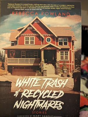 White Trash and Recycled Nightmares by Rebecca Rowland