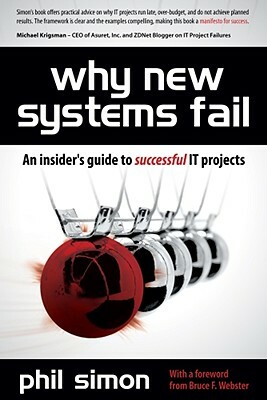 Why New Systems Fail: An Insider's Guide to Successful IT Projects by Phil Simon