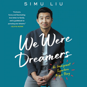 We Were Dreamers: An Immigrant Superhero Origin Story by Simu Liu