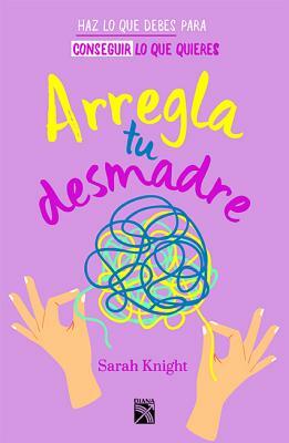 Arregla Tu Desmadre by Sarah Knight