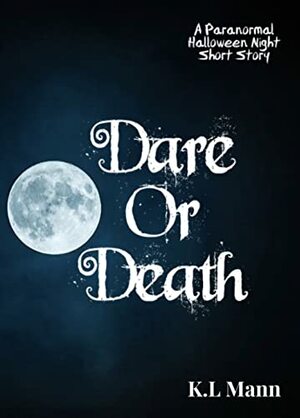 Dare or Death by K.L. Mann