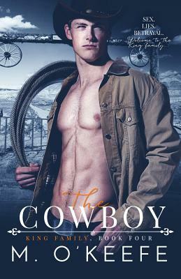 The Cowboy: The King Family Book Four by M. O'Keefe