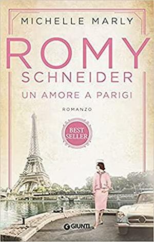 Romy Schneider. Un amore a Parigi by Michelle Marly