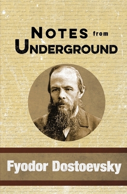 Notes from Underground by Fyodor Dostoevsky