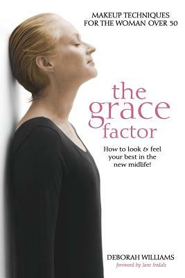 The Grace Factor: Makeup Techniques for the Woman Over 50 by Deborah Williams