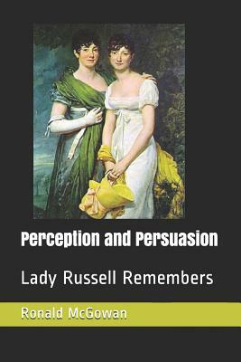 Perception and Persuasion: Lady Russell Remembers by Ronald McGowan