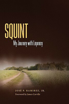 Squint: My Journey with Leprosy by James Carville, Jose P. Ramirez