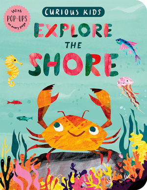 Curious Kids: Explore the Shore by Jonny Marx