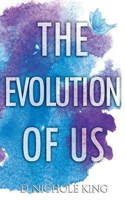 The Evolution of Us by D. Nichole King