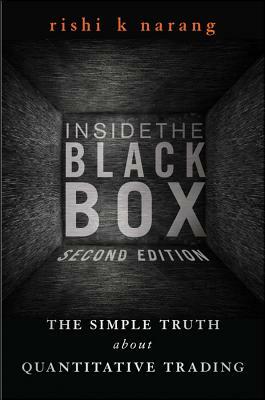 Inside the Black Box: A Simple Guide to Quantitative and High-Frequency Trading by Rishi K. Narang