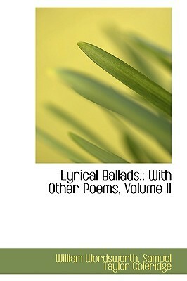Lyrical Ballads, With Other Poems, Volume II by William Wordsworth