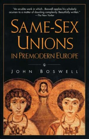 The Marriage Of Likeness: Same Sex Unions In Pre Modern Europe by John Boswell