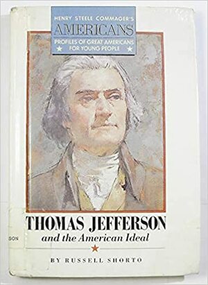 Thomas Jefferson and the American Ideal by Russell Shorto