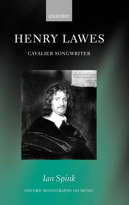Henry Lawes: Cavalier Songwriter by Ian Spink