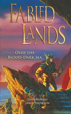 Fabled Lands: Over the Blood-Dark Sea by Jamie Thomson, Dave Morris