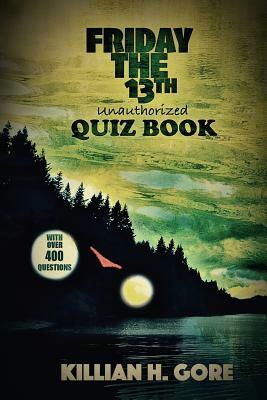 Killian H. Gore's Friday the 13th Quiz Book by Killian H. Gore