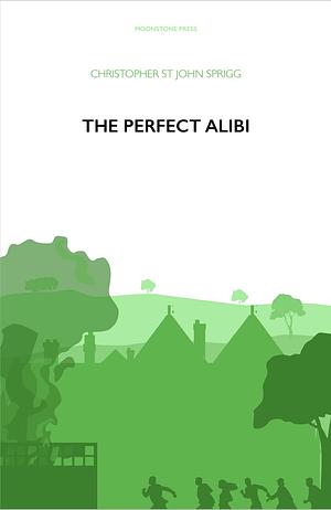 The Perfect Alibi by Christopher St John Sprigg