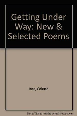 Getting Under Way: New and Selected Poems by Colette Inez