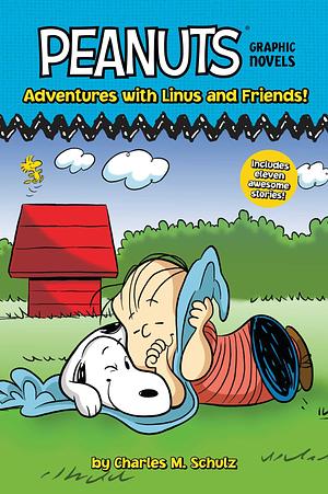 Adventures with Linus and Friends!: Peanuts Graphic Novels by Charles M. Schulz