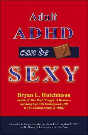 Adult ADHD Can Be Sexy by Bryan L. Hutchinson