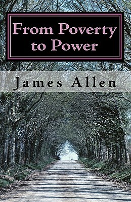 From Poverty to Power: The Realization of Prosperity and Peace by James Allen