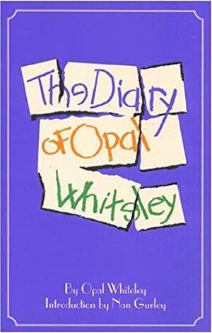 The Diary of Opal Whiteley by Nan Gurley, Opal Whiteley