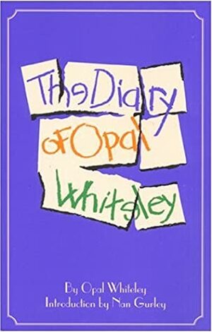 The Diary of Opal Whiteley by Opal Whiteley, Nan Gurley