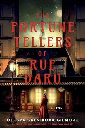 The Fortune Tellers of Rue Daru by Olesya Salnikova Gilmore