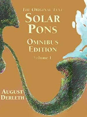 The Original Text Solar Pons Omnibus Edition by August Derleth
