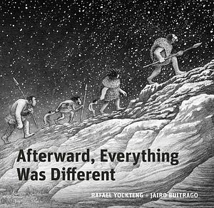 Afterward, Everything was Different: A Tale From the Pleistocene by Jairo Buitrago