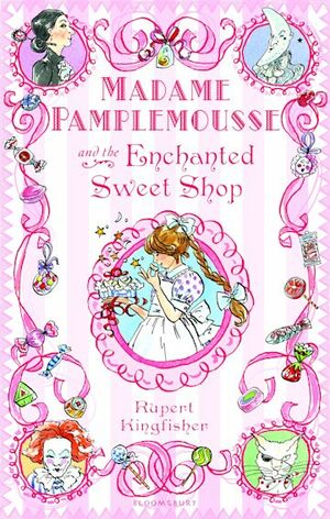 Madame Pamplemousse and the Enchanted Sweet Shop by Rupert Kingfisher