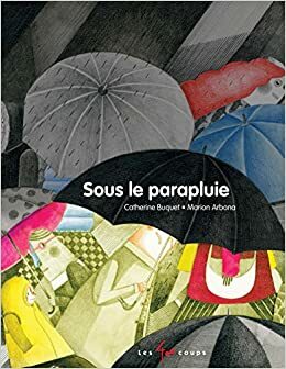 Sous le parapluie by Catherine Buquet