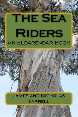 The Sea Riders: An Eldarendar Book by Nicholas Farrell, James Farrell