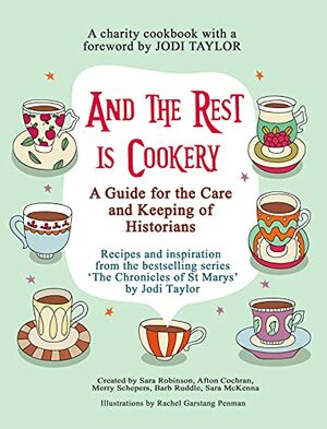 And The Rest Is Cookery: A Manual For the Care and Keeping of Historians by Merry Schepers, Afton Cochran, Sara McKenna, Sara Robinson, Barb Ruddle