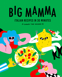 Big Mamma Italian Recipes in 30 Minutes: Shower Time Included by Big Mamma