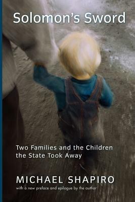 Solomon's Sword: Two Families and the Children the State Took Away by Michael Shapiro