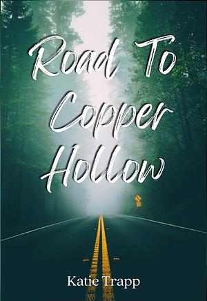 Road to Copper Hollow by Katie Trapp