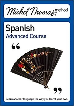 Michel Thomas Advanced Course Spanish by Michel Thomas