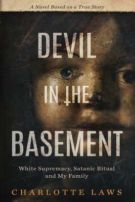 Devil in the Basement: White Supremacy, Satanic Ritual and My Family by Charlotte Laws