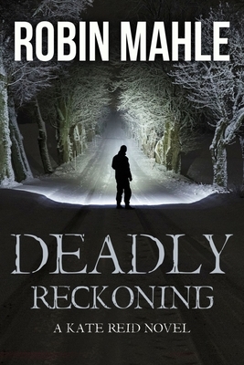 Deadly Reckoning by Robin Mahle