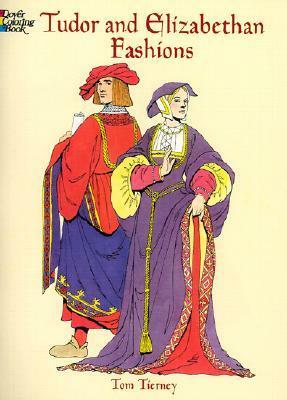 Tudor and Elizabethan Fashions Coloring Book by Tom Tierney