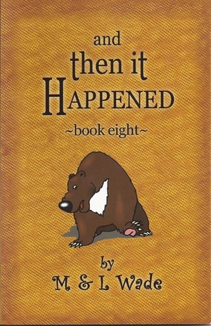 And Then It Happened: Book eight by L. Wade, M. Wade