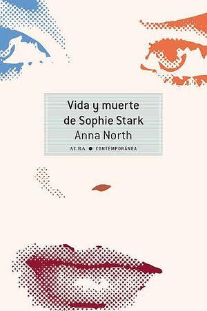 Vida y muerte de Sophie Stark by Anna North