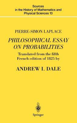 Pierre-Simon Laplace Philosophical Essay on Probabilities: Translated from the Fifth French Edition of 1825 with Notes by the Translator by Pierre-Simon Laplace