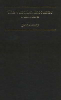 The Victorian Encounter with Marx: A Study of Ernest Belfort Bax by John Cowley